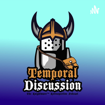 Temporal Discussion - The Knightmare Podcast